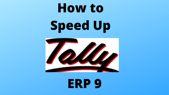 How to speed up tally ERP 9