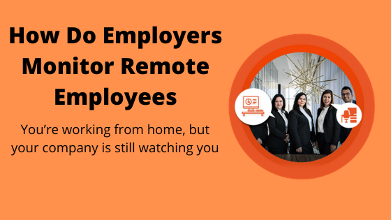 how do employers monitor employees working from home