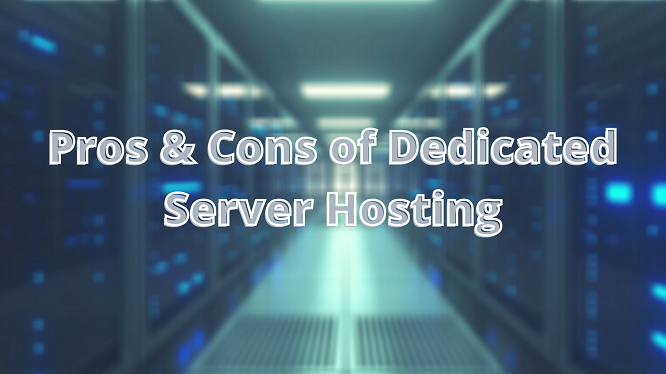 pros & cons of dedicated web hosting