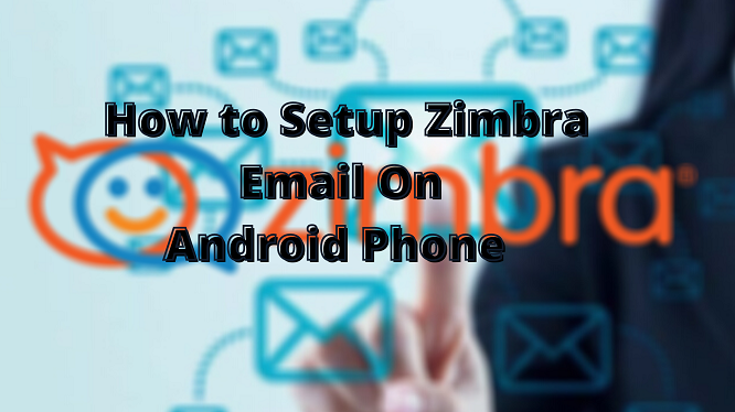 how to configure zimbra mail server in android mobile