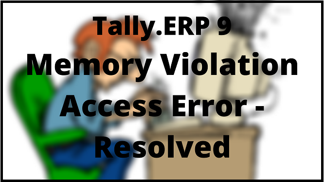 How To Resolve Memory Access Violation Error In Tally In 21