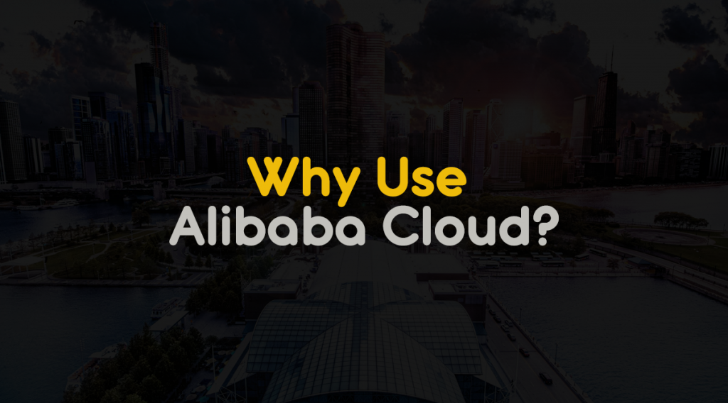 Why choose alibaba cloud