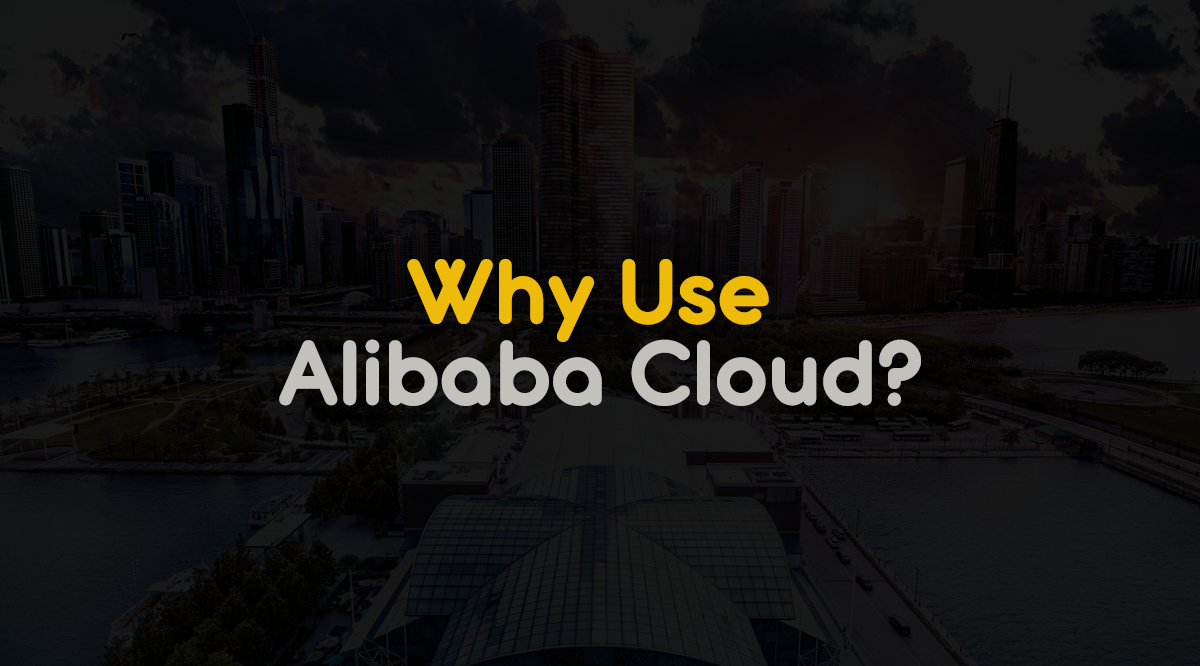 Why choose alibaba cloud