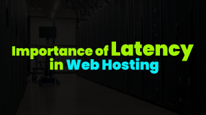 importance of latency in web hosting